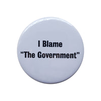 I Blame "The Government" Pin