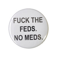 "FUCK THE FEDS NO MEDS" Pin